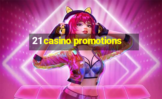 21 casino promotions