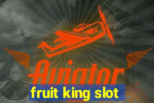 fruit king slot