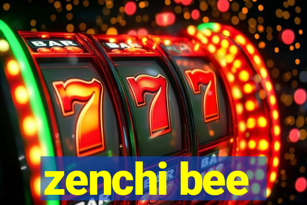 zenchi bee