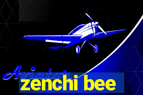 zenchi bee