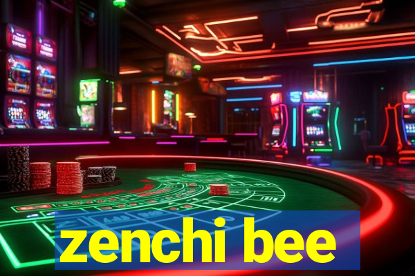 zenchi bee