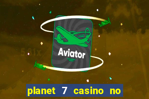 planet 7 casino no deposit bonus codes