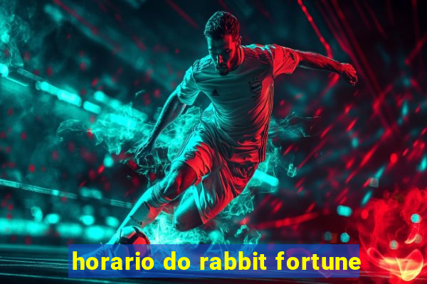 horario do rabbit fortune