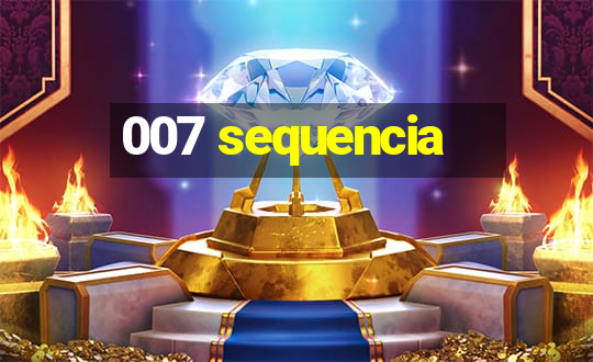 007 sequencia