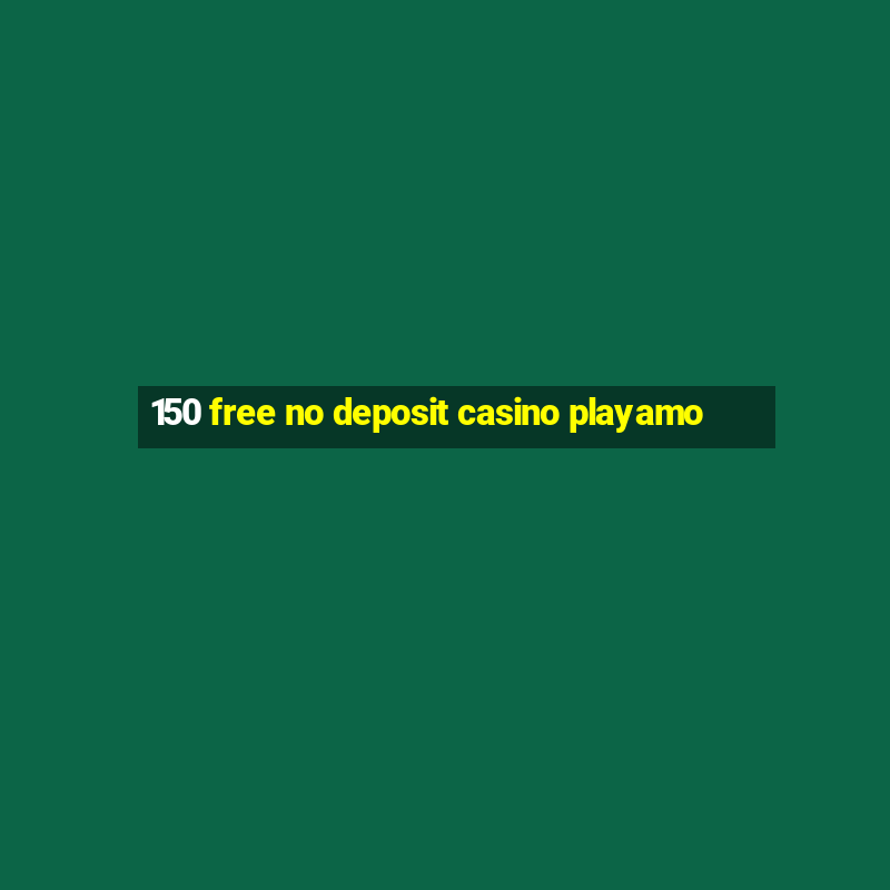 150 free no deposit casino playamo