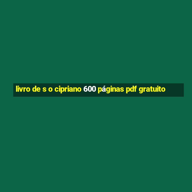 livro de s o cipriano 600 páginas pdf gratuito