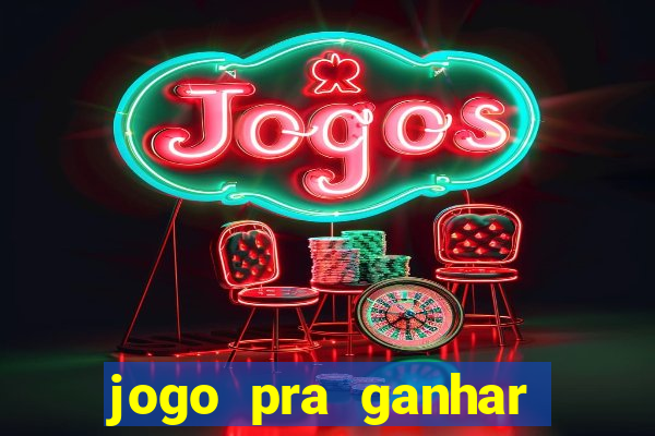 jogo pra ganhar dinheiro rapido