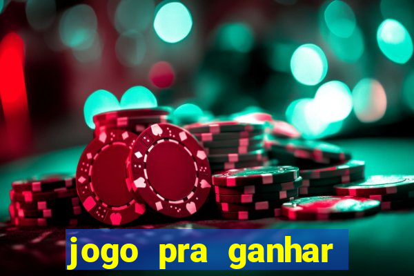 jogo pra ganhar dinheiro rapido