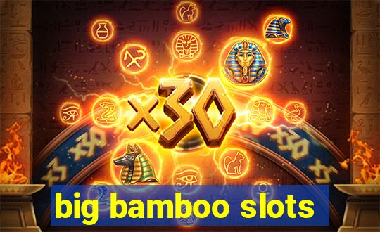 big bamboo slots