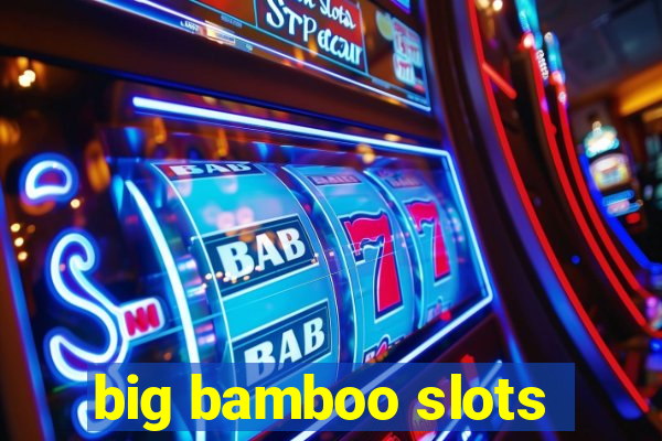 big bamboo slots