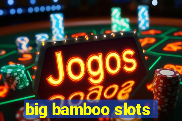 big bamboo slots