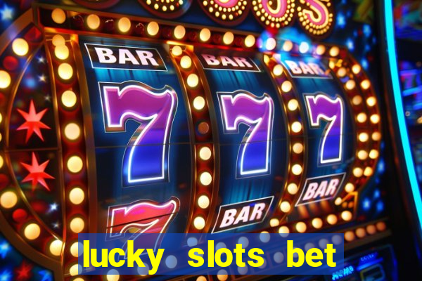 lucky slots bet paga mesmo