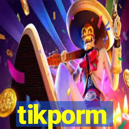 tikporm