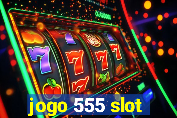 jogo 555 slot