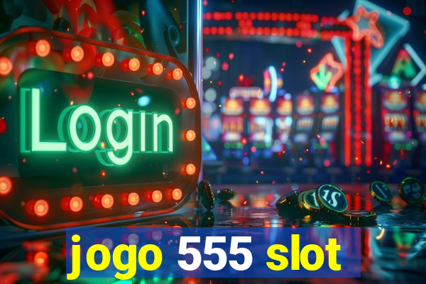 jogo 555 slot