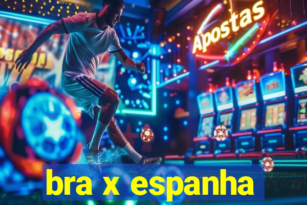 bra x espanha