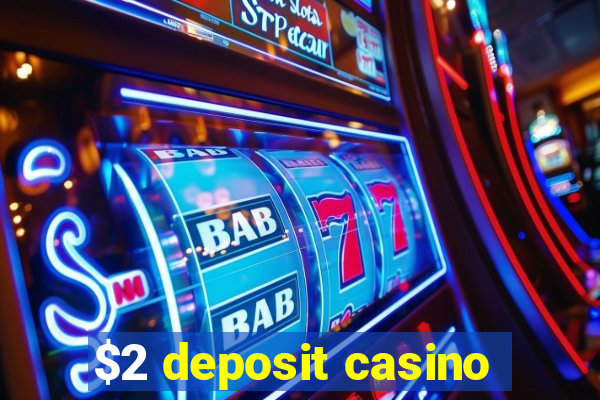 $2 deposit casino