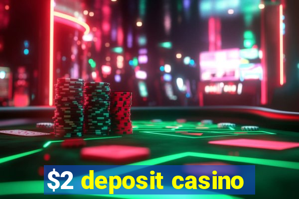 $2 deposit casino