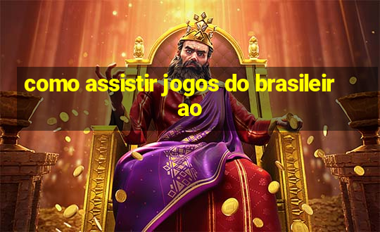 como assistir jogos do brasileirao