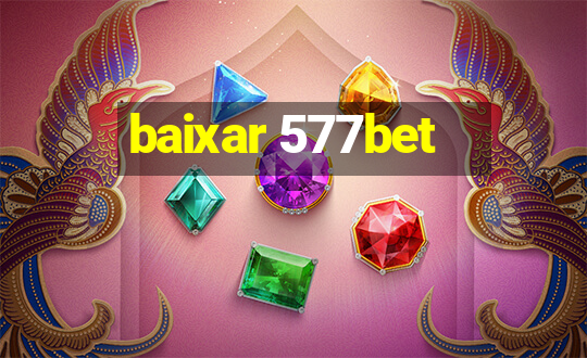 baixar 577bet