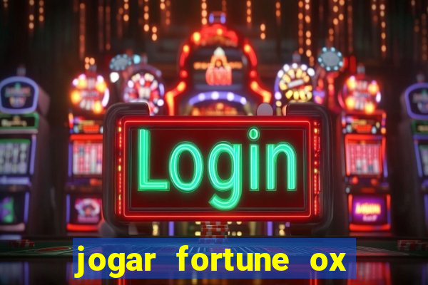 jogar fortune ox de gra?a