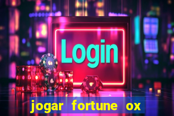 jogar fortune ox de gra?a