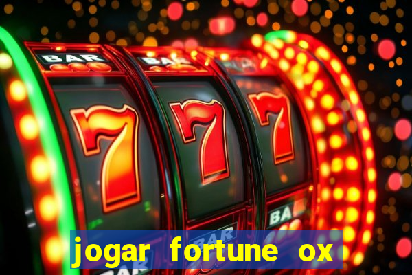 jogar fortune ox de gra?a