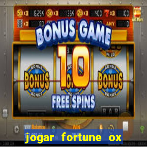 jogar fortune ox de gra?a