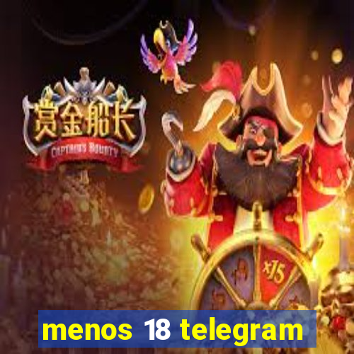 menos 18 telegram