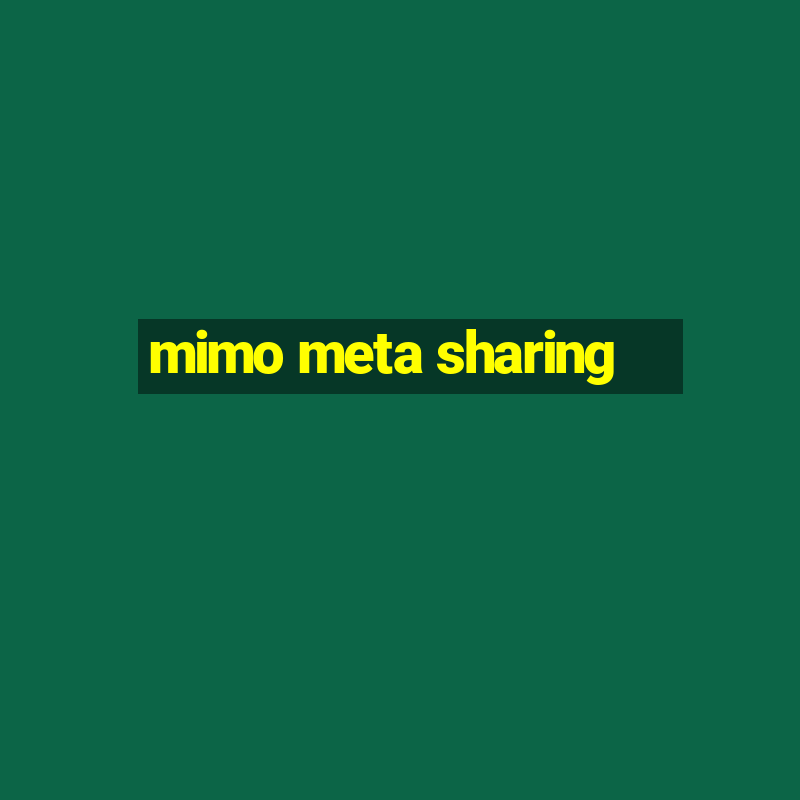 mimo meta sharing