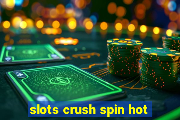 slots crush spin hot