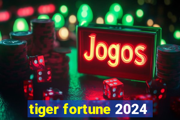 tiger fortune 2024