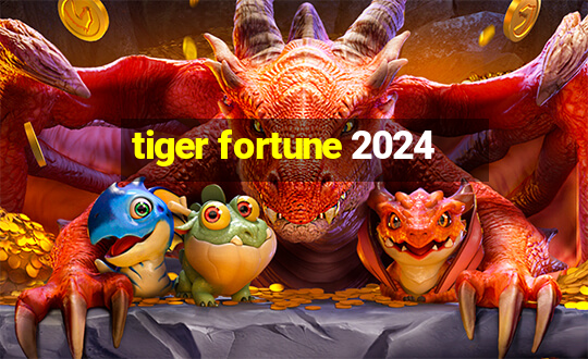 tiger fortune 2024