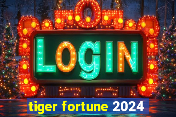 tiger fortune 2024