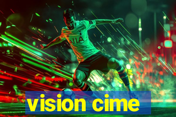 vision cime