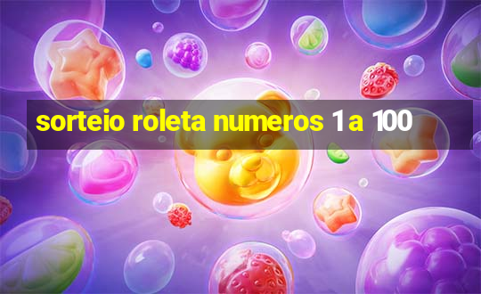 sorteio roleta numeros 1 a 100