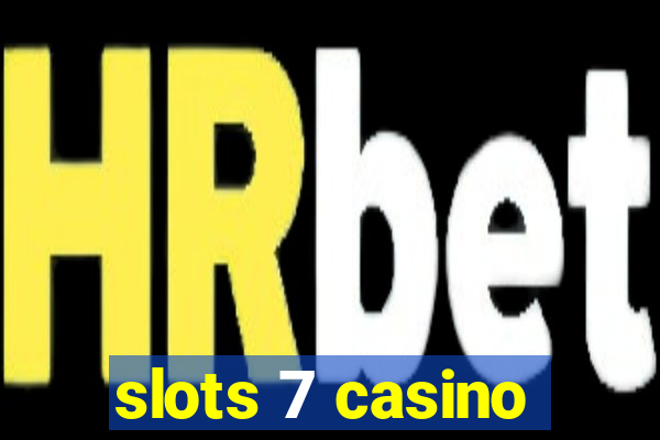 slots 7 casino