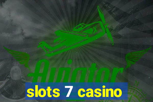 slots 7 casino