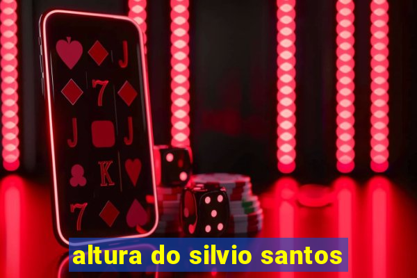 altura do silvio santos