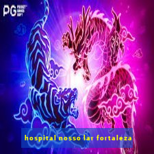 hospital nosso lar fortaleza