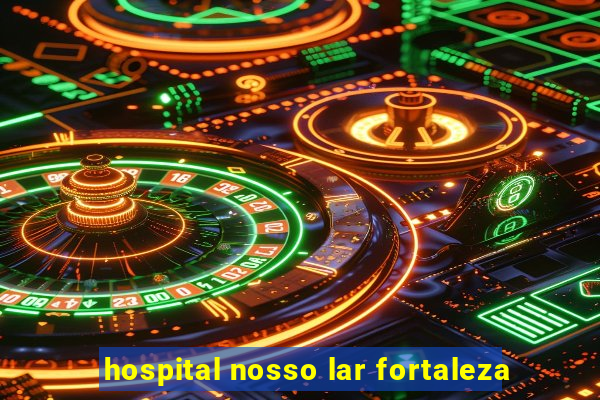 hospital nosso lar fortaleza