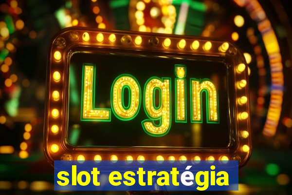 slot estratégia