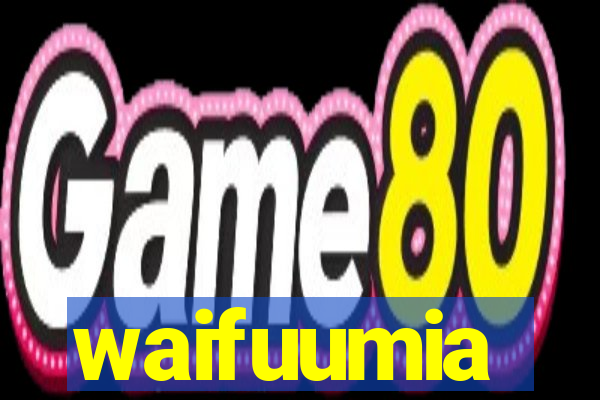 waifuumia