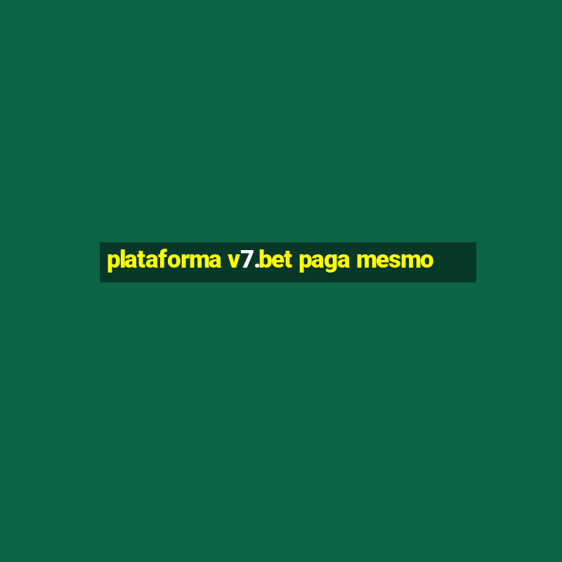 plataforma v7.bet paga mesmo