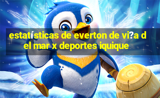 estatísticas de everton de vi?a del mar x deportes iquique