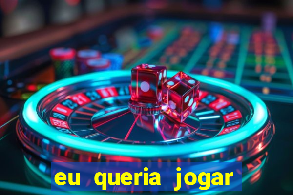 eu queria jogar mas perdi a aposta