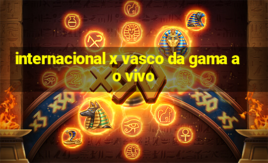 internacional x vasco da gama ao vivo