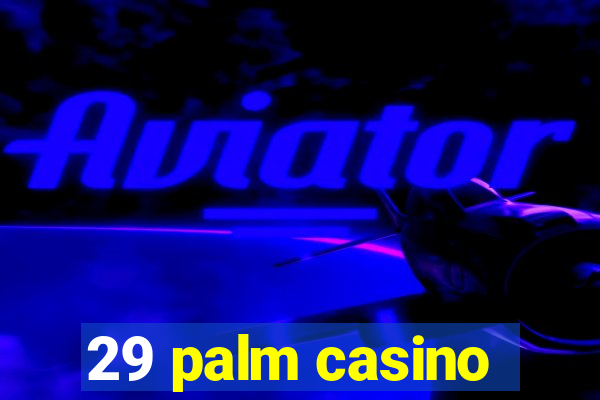 29 palm casino