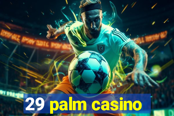 29 palm casino