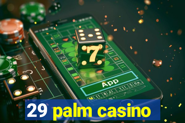 29 palm casino